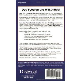 Raw Dog Food: Make It Easy for You and Your Dog: Carina Beth Macdonald: 9781929242092: Books