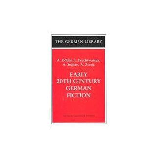 Early 20th Century German Fiction: A. Dblin, L. Feuchtwangler, A. Seghers, A. Zweig (German Library) (9780826414540): Alexander Stephan: Books