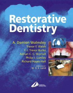 Restorative Dentistry, 1e (9780443059858): A. Damien Walmsley BDS  MSc  PhD  FDSRCPS, Trevor F. Walsh DDS  BDS  MSc  FDSRCS(Eng), F. J. Trevor Burke DDS  MSc  MD  S FDS  MGDS  RCS(Edin)  FDSRCPS(Glas)  FFGDP(UK), Philip Lumley BDS FDSRCPS MDentSci PhD FDSR
