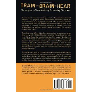 Train the Brain to Hear: Brain Training Techniques to Treat Auditory Processing Disorders in Kids with ADD/ADHD, Low Spectrum Autism, and Auditory Processing Disorders: Jennifer L. Holland: 9781612330327: Books