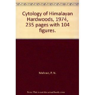 Cytology of Himalayan Hardwoods, 1974, 235 pages with 104 figures.: P. N. Mehran: Books