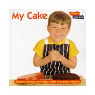 My Cake (Simple Science): Sheila Gore, Fiona Pragoff: 9780713647884: Books