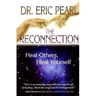 The Reconnection: Heal Others, Heal Yourself: Eric Pearl: 0656629002828: Books