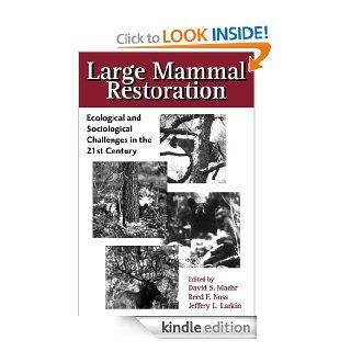 Large Mammal Restoration: Ecological And Sociological Challenges In The 21St Century eBook: David Maehr, Reed F. Noss, Jeffery L. Larkin, Melvin E. Sunquist: Kindle Store