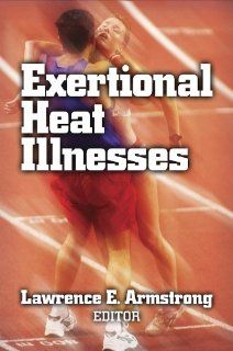 Exertional Heat Illnesses Lawrence Armstrong 9780736037716 Books