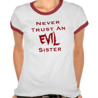 Never Trust An Evil Sister Tshirts
