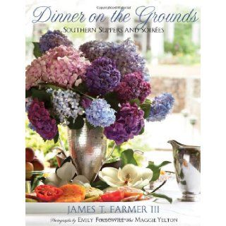 Dinner on the Grounds: Southern Suppers and Soirees: James Farmer, Emily Followill, Maggie Yelton: 9781423636281: Books