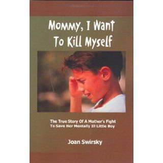 Mommy I Want to Kill Myself: Joan Swirsky: 9780974029573: Books