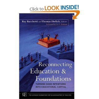 Reconnecting Education and Foundations Turning Good Intentions into Educational Capital Ray Bacchetti, Thomas Ehrlich, Lee S. Shulman 9780787988180 Books