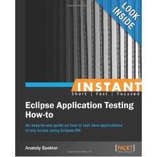 Instant Eclipse Application Testing How to Anatoly Spektor 9781782163244 Books