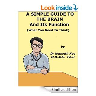 A Simple Guide to The Brain and Its Function (What You Need To Think) (A Simple Guide to Medical Conditions) eBook: Kenneth Kee: Kindle Store