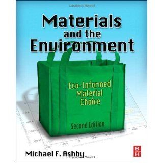 Materials and the Environment, Second Edition: Eco informed Material Choice 2nd (second) Edition by Ashby, Michael F. published by Butterworth Heinemann (2012): Books