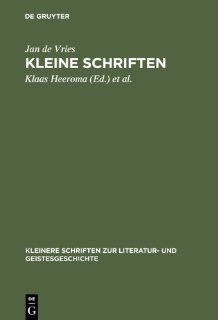 Kleine Schriften (Kleinere Schriften zur Literatur  und Geistesgeschichte) (German Edition) (9783110002362): Jan de Vries, Klaas Heeroma, Andries Kylstra: Books