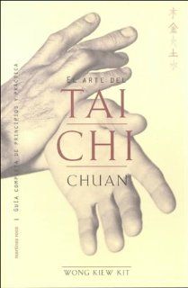 Arte del Tai Chi Chuan (Spanish Edition): Wong Kiew Kit: 9788427023574: Books