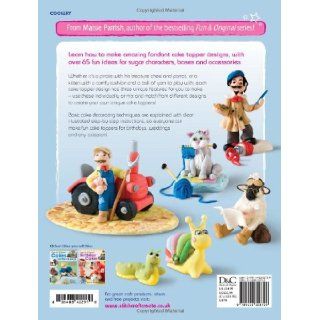 Character Cake Toppers Over 65 Design Ideas for Sugar Fondant Models Maisie Parrish 9781446302729 Books