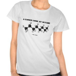 A Closer Look At Octane (Chemical Hydrocarbons) T shirts