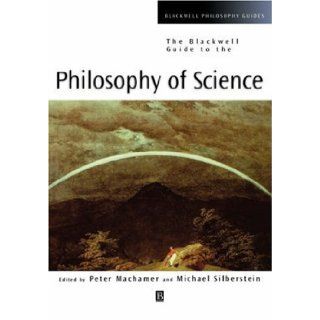 Blackwell Guide to the Philosophy of Science [Blackwell Philosophy Guides] [Wiley Blackwell, 2002] [Hardcover]: Books