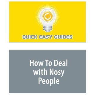 How To Deal with Nosy People Everyone Knows a 'Busy Body' Who Minds Everyone Else's Business Quick Easy Guides 9781440025310 Books