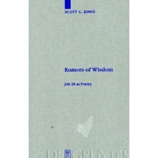 Rumors of Wisdom: Job 28 as Poetry (Beihefte Zur Zeitschrift Fur Die Alttestamentliche Wissenschaft): Scott C. Jones: 9783110214772: Books