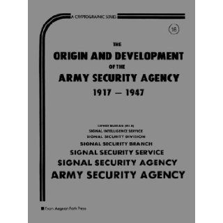 Origin and Development of the Army Security Agency 1917 1947: United States: 9780894120251: Books