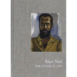 Alice Neel: The Cycle of Life: Robert Storr: 9780955456428: Books