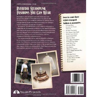 Steampunk Your Wardrobe Easy Projects to Add Victorian Flair to Everyday Fashions (Design Originals) Calista Taylor 9781574214178 Books