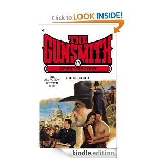 Gunsmith #374: Deadly Election (Gunsmith, The) eBook: J. R. Roberts: Kindle Store