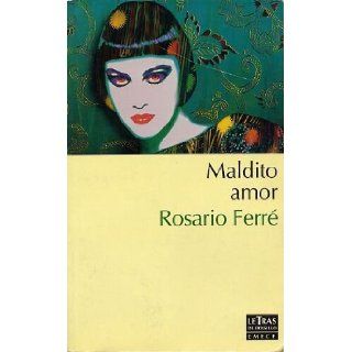Maldito Amor (Spanish Edition): Rosario Ferre: 9788478884001: Books