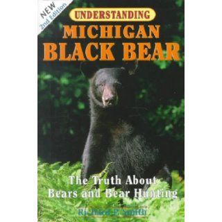 Understanding Michigan Black Bear: The Truth About Bears and Bear Hunting: Richard P. Smith: 9780961740795: Books