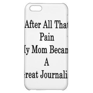After All That Pain My Mom Became A Great Journali iPhone 5C Case