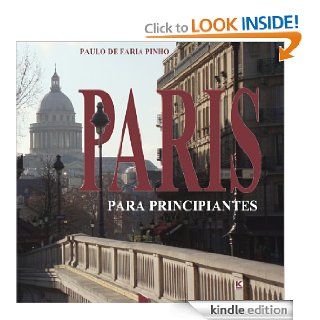 Paris para principiantes (Portuguese Edition) eBook: Paulo de Faria Pinho: Kindle Store