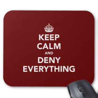 Keep Calm and Deny Everything Mouse Mats