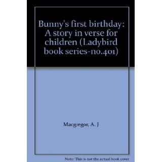 Bunny's first birthday: A story in verse for children (Ladybird book series no.401): A. J Macgregor: Books