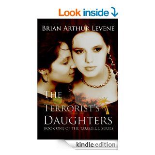 The Terrorist's Daughters:  T.O.G.G.L.E #1 (The Other Girls Get Lucifer Everyday) eBook: Brian Arthur Levene: Kindle Store
