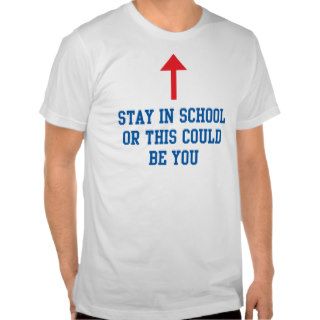 Stay In School Or This Could Be You T Shirts