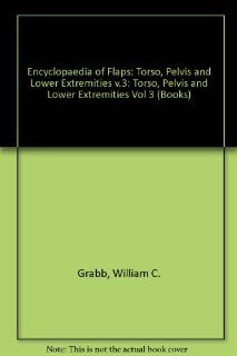 Grabb's Encyclopedia of Flaps: Torso, Pelvis and Lower Extremities (9780781714662): Berish Strauch, Luis O. Vasconez, Hall Findlay: Books