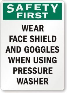 Safety First: Wear Face Shield And Goggles When Using Pressure Washer, Aluminum Sign, 10" x 7": Office Products