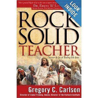 Rock Solid Teacher: Discover the Joy of Teaching Like Jesus: Gregory C. Carlson Ph.D: Books