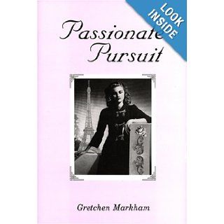 Passionate Pursuit: Gretchen Markham: 9780533156245: Books