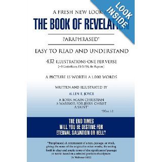 A Fresh New Look at the Book of Revelation Paraphrased* Easy to Read and Understand 432 Illustrations One Per Verse (+1 Corinthians, 15: 51 58, the: Allen E. Joyce: 9781619964242: Books