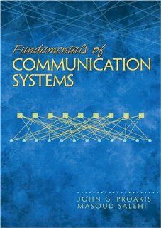 Fundamentals of Communication Systems: John G. Proakis, Masoud Salehi: 9780131471351: Books