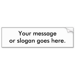 Your message or slogan goes here. bumper sticker