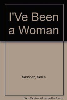 I'Ve Been a Woman (9780933296008) Sonia Sanchez Books