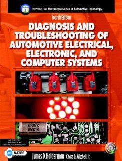 Diagnosis and Troubleshooting of Automotive Electric, Electronic, and Computer Systems (4th Edition) James D. Halderman 9780131133273 Books