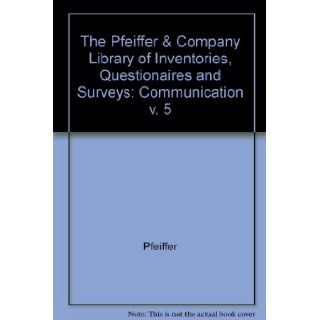 Pfeiffer & Company Library, of Inventories, Questionnaires, and Surveys: Communication (Volume 5): J. William Pfeiffer: 9780883903957: Books
