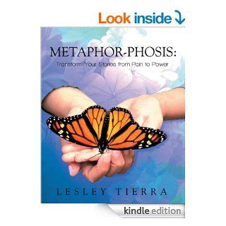 Metaphor phosis: Transform Your Stories from Pain to Power eBook: Lesley Tierra: Kindle Store
