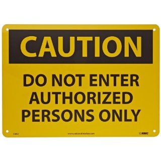NMC C452AB OSHA Sign, Legend "CAUTION   DO NOT ENTER AUTHORIZED PERSONS ONLY", 14" Length x 10" Height, Aluminum, Black on Yellow: Industrial Warning Signs: Industrial & Scientific