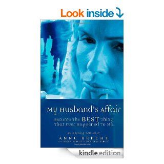 My Husband's Affair Became the Best Thing That Ever Happened to Me eBook: Anne Bercht: Kindle Store
