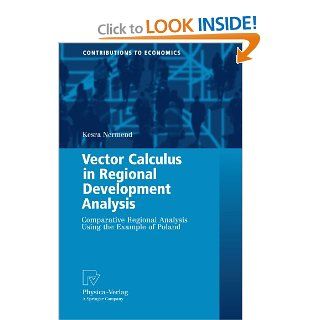 Vector Calculus in Regional Development Analysis: Comparative Regional Analysis Using the Example of Poland (Contributions to Economics) (9783790825831): Kesra Nermend: Books