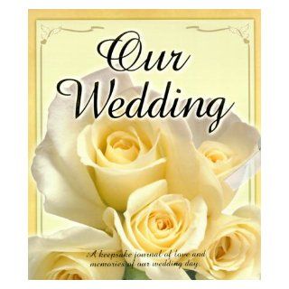 Our Wedding Memory Book: A Keepsake Journal of Love and Memories of Our Wedding Day: Peggy Sneller: 9781562453978: Books